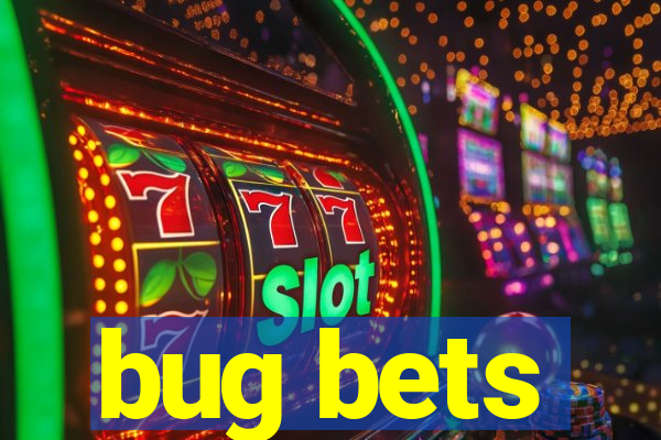 bug bets